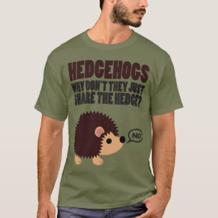 Hedgehogs. Why Don't They Just Share The Hedge? T-Shirt