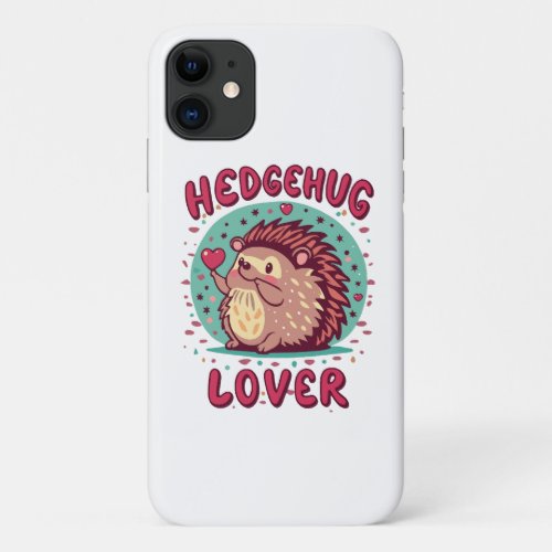 Hedgehug Lover iPhone 11 Case