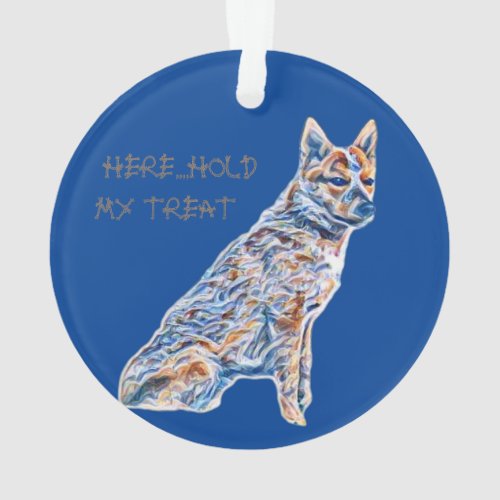 Heeler Cattle Dog Here Hold My Treat Ornament