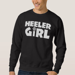 Heeler Girl Funny Cattle Dog Owner Dog Lover Sweatshirt