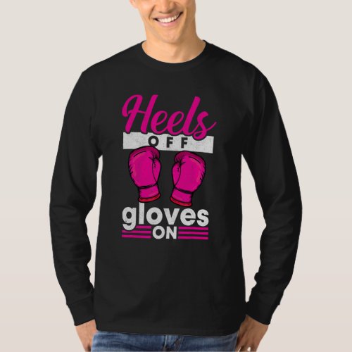 Heels Off Gloves On Boxing Kickboxer Women Boxer T-Shirt