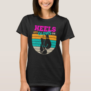 Heels Off Gloves On Women Boxing Kickboxing T-Shirt