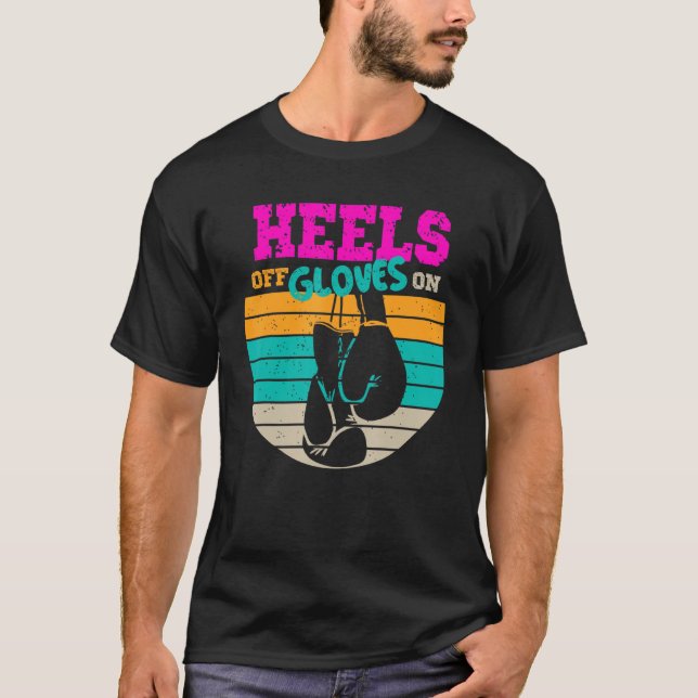 Heels Off Gloves On Women Boxing   Kickboxing T-Shirt (Front)