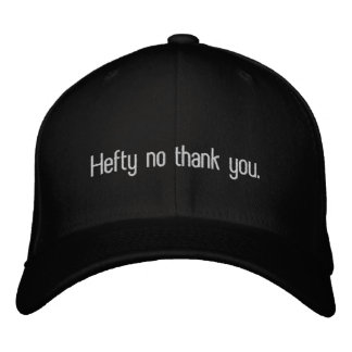 Hefty no thank you. embroidered baseball cap