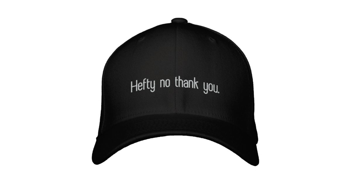 Hefty no thank you. embroidered baseball cap | Zazzle