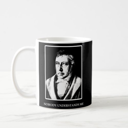 Hegel Nobody Understands Me Fun Philosopher Coffee Mug