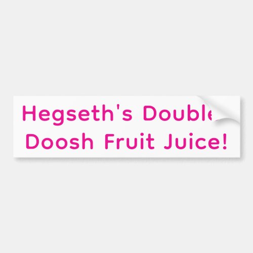 Hegseth's Double-Doosh Fruit Hankamer Artjunkhaus  Bumper Sticker