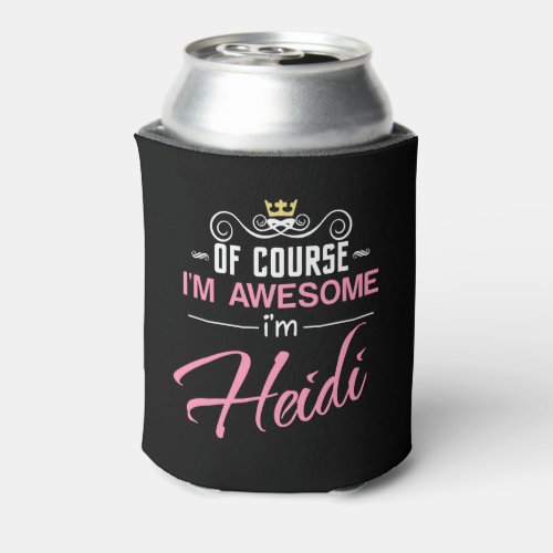 Heidi Of Course Im Awesome Im Heidi Can Cooler