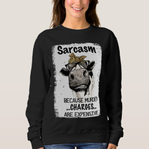 Heifer Cow Sarcasm Because Murder Charges Expensiv Sweatshirt