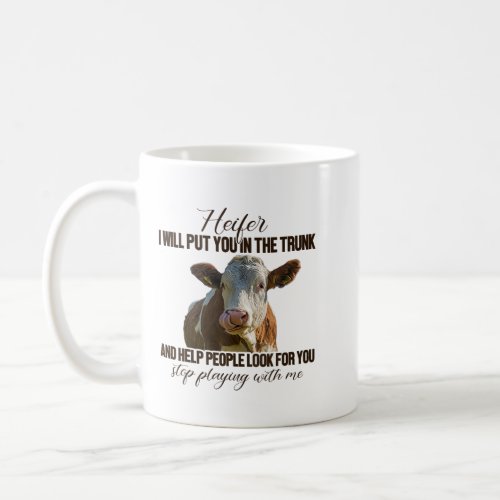 Heifer I Will Put You in The Trunk And Help People Coffee Mug