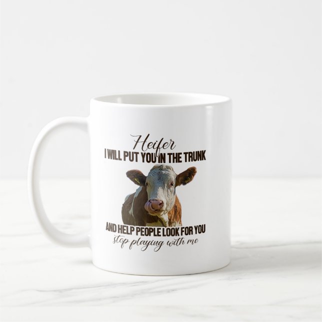 Heifer I Will Put You in The Trunk And Help People Coffee Mug (Left)
