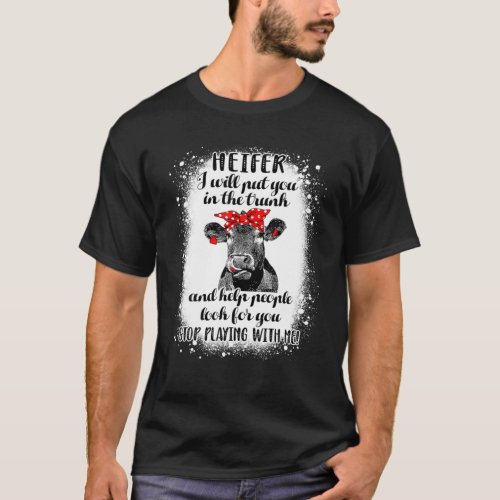 Heifer I Will Put You In The Trunk And Help People T_Shirt