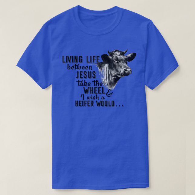 Heifer Living Between Jesus Farmer Tee  (Design Front)