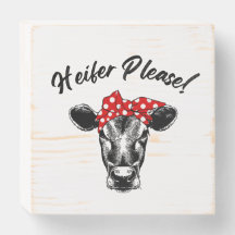 Heifer Please! Cow Wood Sign
