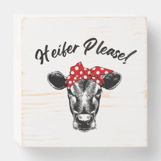Heifer Please! Cow Wood Sign