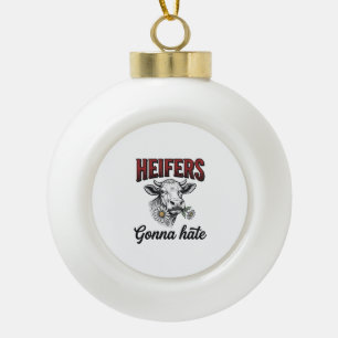 Heifers Gonna Hate Funny Cow Vintage Engraving Tee Ceramic Ball Christmas Ornament