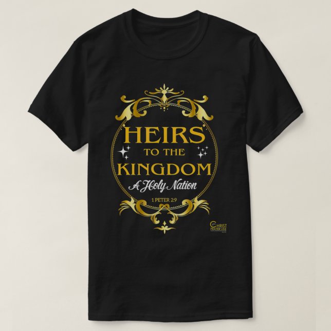 Heirs to the Kingdom  1 Peter 29  T-Shirt (Design Front)