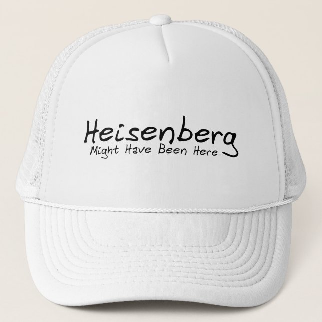Heisenberg Might Have Been Here Cap (Front)
