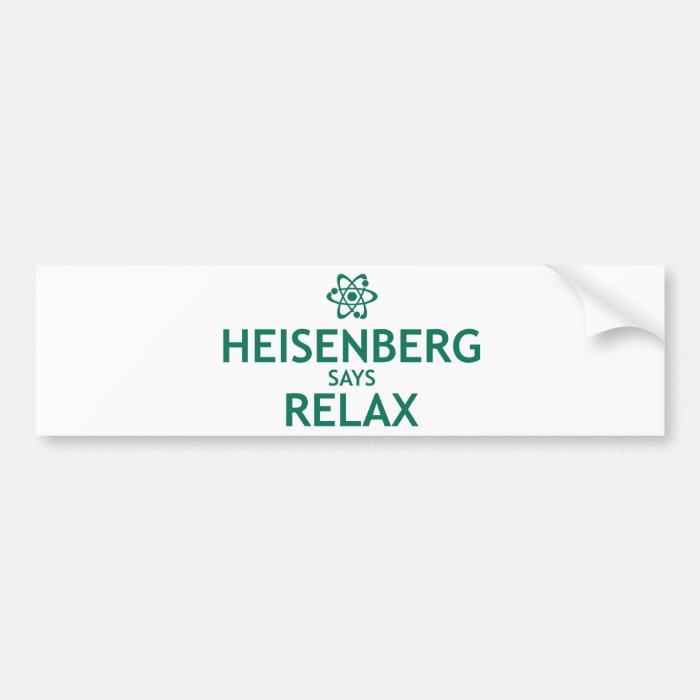 Heisenberg Says Relax Bumper Sticker