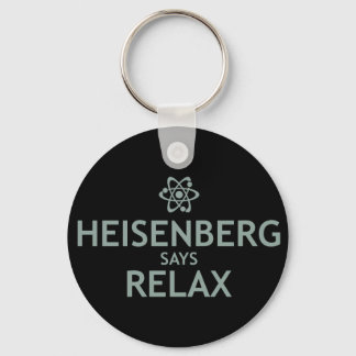 Heisenberg Says Relax Keychain