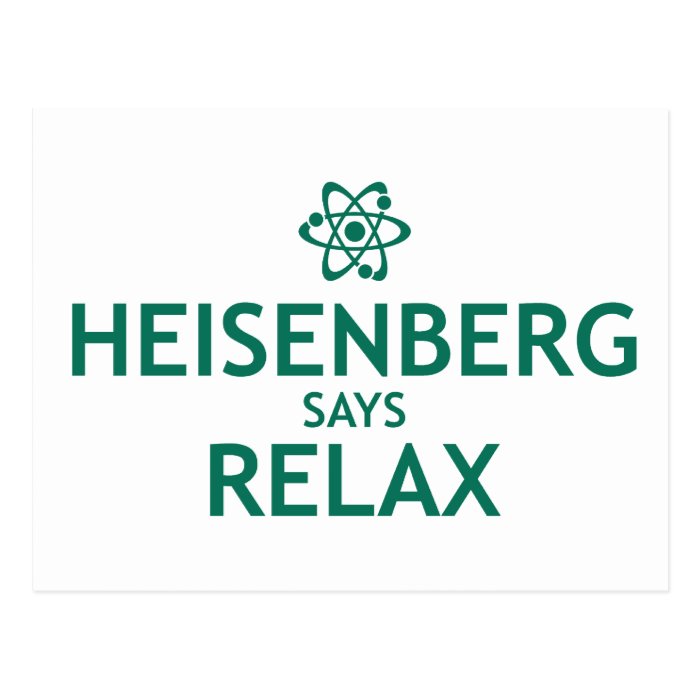 Heisenberg Says Relax Post Cards