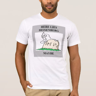heisenberg uncertainty principle joke T-Shirt