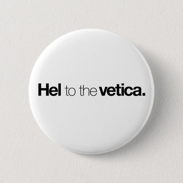 Hel to the vetica Button (Front)