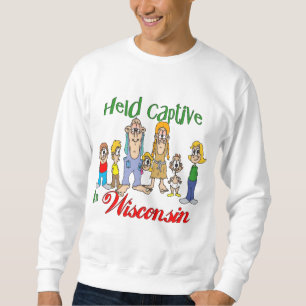 Held Captive in Wisconsin Sweatshirt