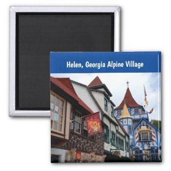 Helen  Georgia Alpine Village Magnet by paul68 at Zazzle