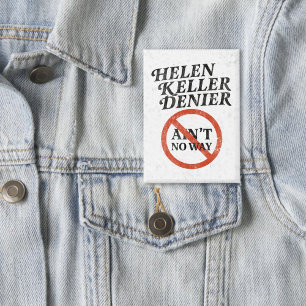 Helen Keller Denier Ain't No Way Vintage Meme Button