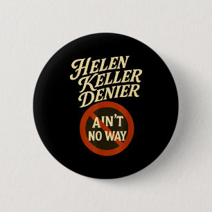 Helen Keller Denier Aint No Way Vintage Meme  Button