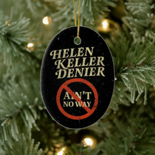Helen Keller Denier Ain't No Way Vintage Meme Ceramic Ornament