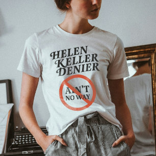 Helen Keller Denier Ain't No Way Vintage Meme T-Shirt