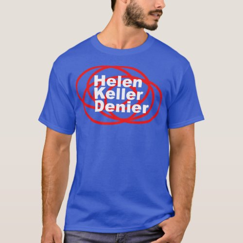 Helen Keller Denier Meme1 T_Shirt