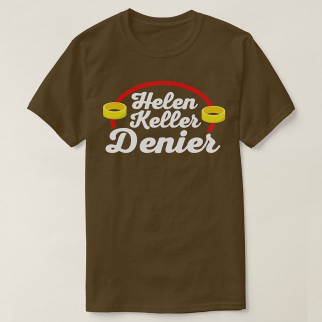 Helen Keller Denier Meme2 T-Shirt (Design Front)