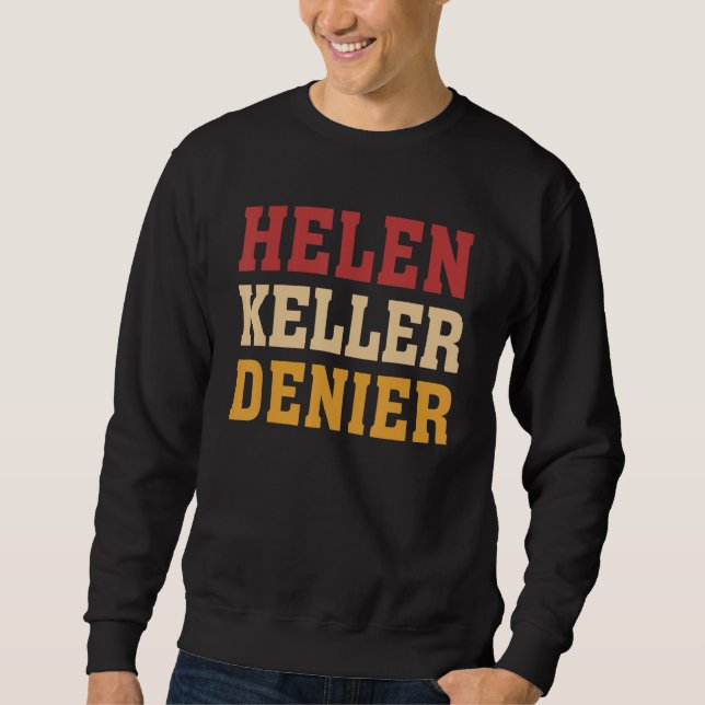 Helen Keller Denier Meme Sweatshirt (Front)