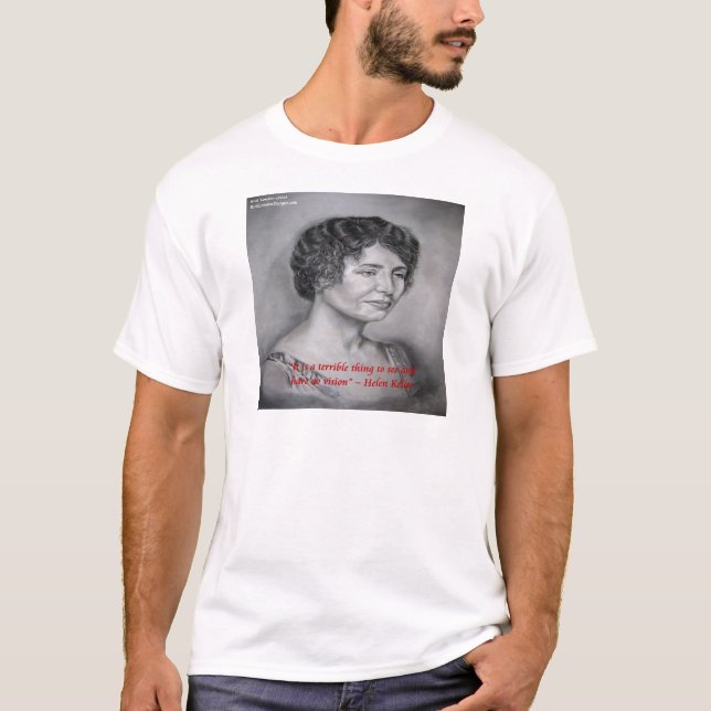 Helen Keller Having Vision Wisdom Quote T-Shirt (Front)
