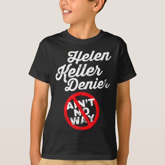 Helen Keller Meme, Denier Joke, Funny History Sati T-Shirt (Front)