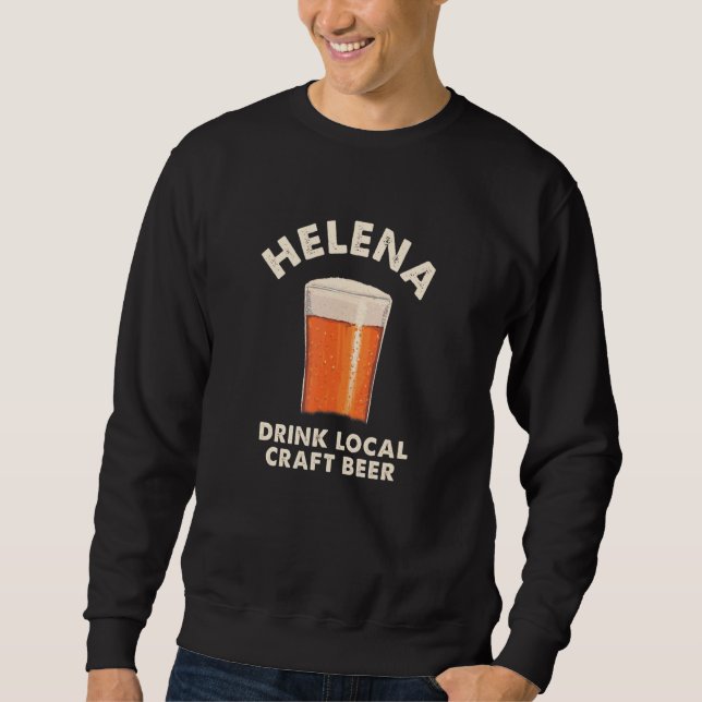 Helena Drink Local Craft Beer Montana Drinking Mt  Sweatshirt (Front)