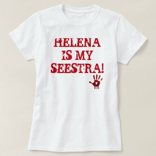 HELENA IS MY SEESTRA T_Shirt
