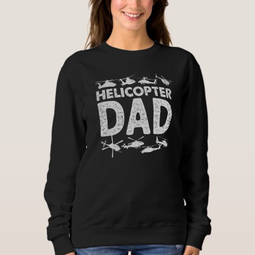 Helicopter Dad  For Men Cool Helicopter Parent Sweatshirt