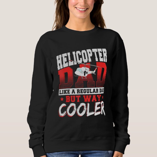 Helicopter Dad Like A Regular Dad But Way Cooler A Sweatshirt (Front)