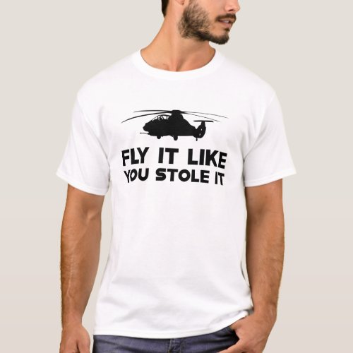 Helicopter _ Fly it like you stole it T_Shirt