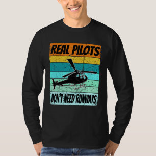 Helicopter  For Men Women Real Pilots Dont Need Ru T-Shirt