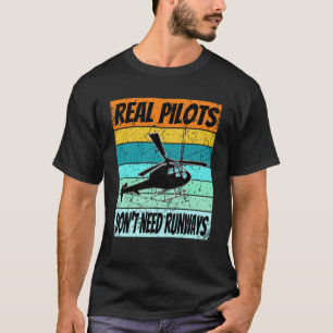 Helicopter For Men Women Real Pilots Dont Need Ru T-Shirt