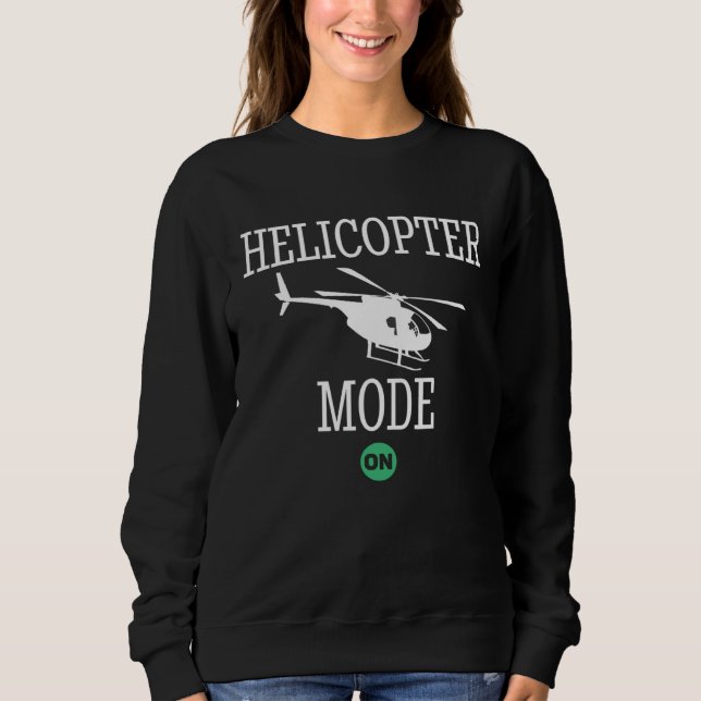 Helicopter Mode On  Dad Daddy Father Sweatshirt (Front)