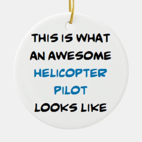 helicopter pilot awesome ceramic ornament