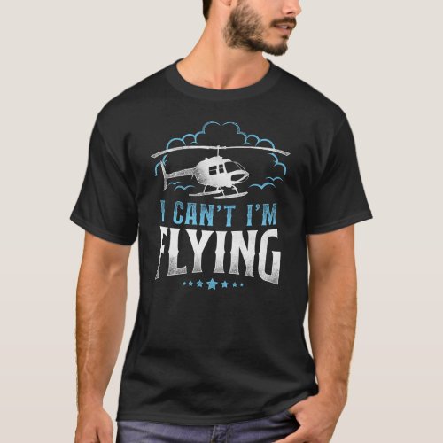 Helicopter Pilot I Cant Im Flying Vintage T_Shirt
