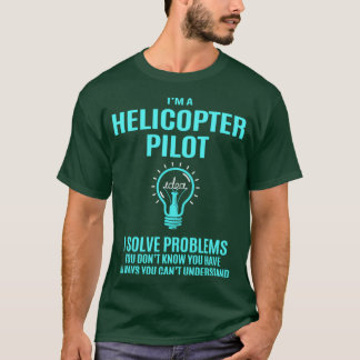 Helicopter Pilot I Solve Problems Gift Item T-Shirt