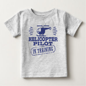 Helicopter Pilot In Training Baby T-Shirt